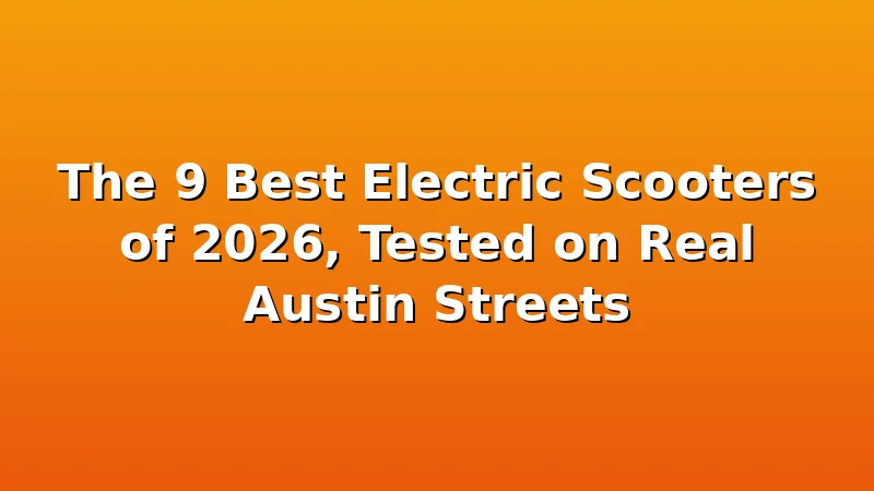 The 9 Best Electric Scooters of 2026, Tested on Real Austin Streets - UrbVolt review with measurements and honest opinion