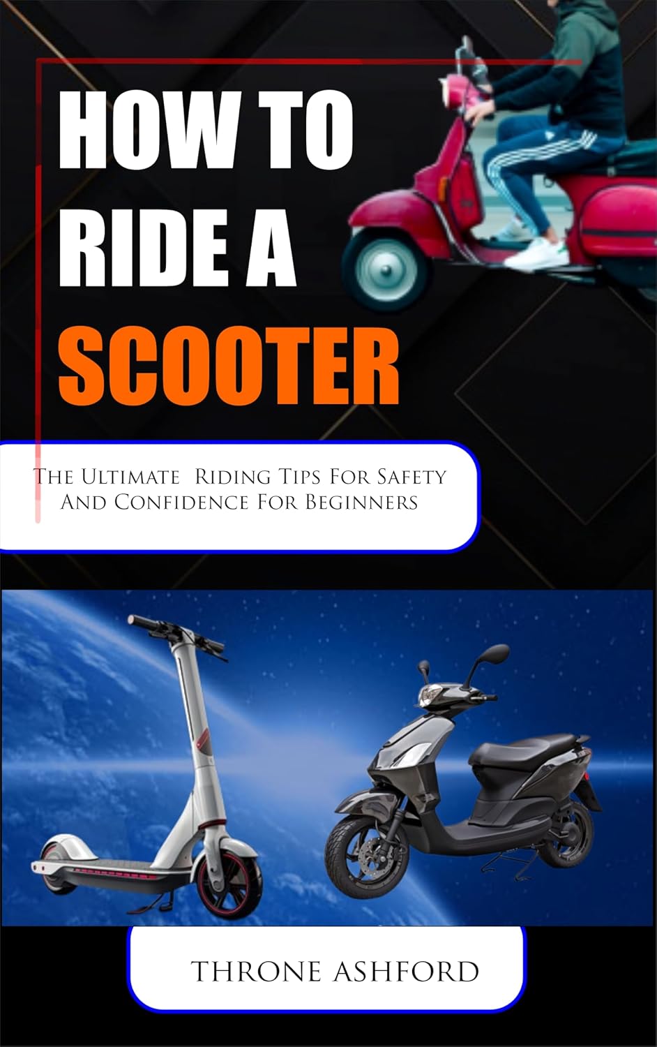 HOW TO RIDE A SCOOTER: Ultimate Riding Tip Safety (B0CNJV1H9V)