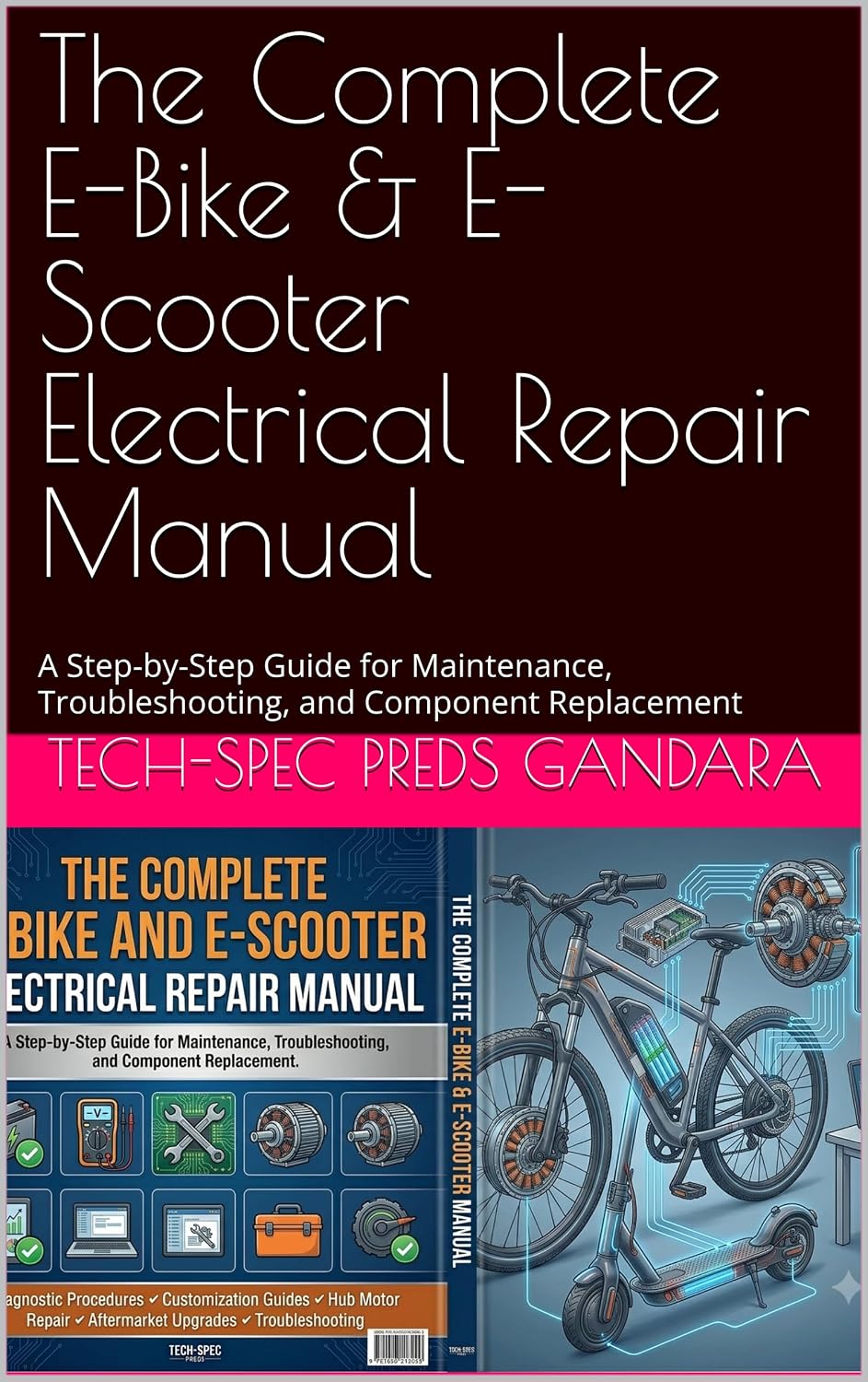 The Complete E-Bike & E-Scooter Electrical Repair Manual (B0GXYR1CDD)